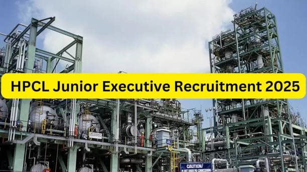 एचपीसीएल जूनियर एक्जीक्यूटिव भर्ती 2025: हिंदुस्तान पेट्रोलियम में नौकरी का सुनहरा अवसर, वेतन ₹1.20 लाख तक