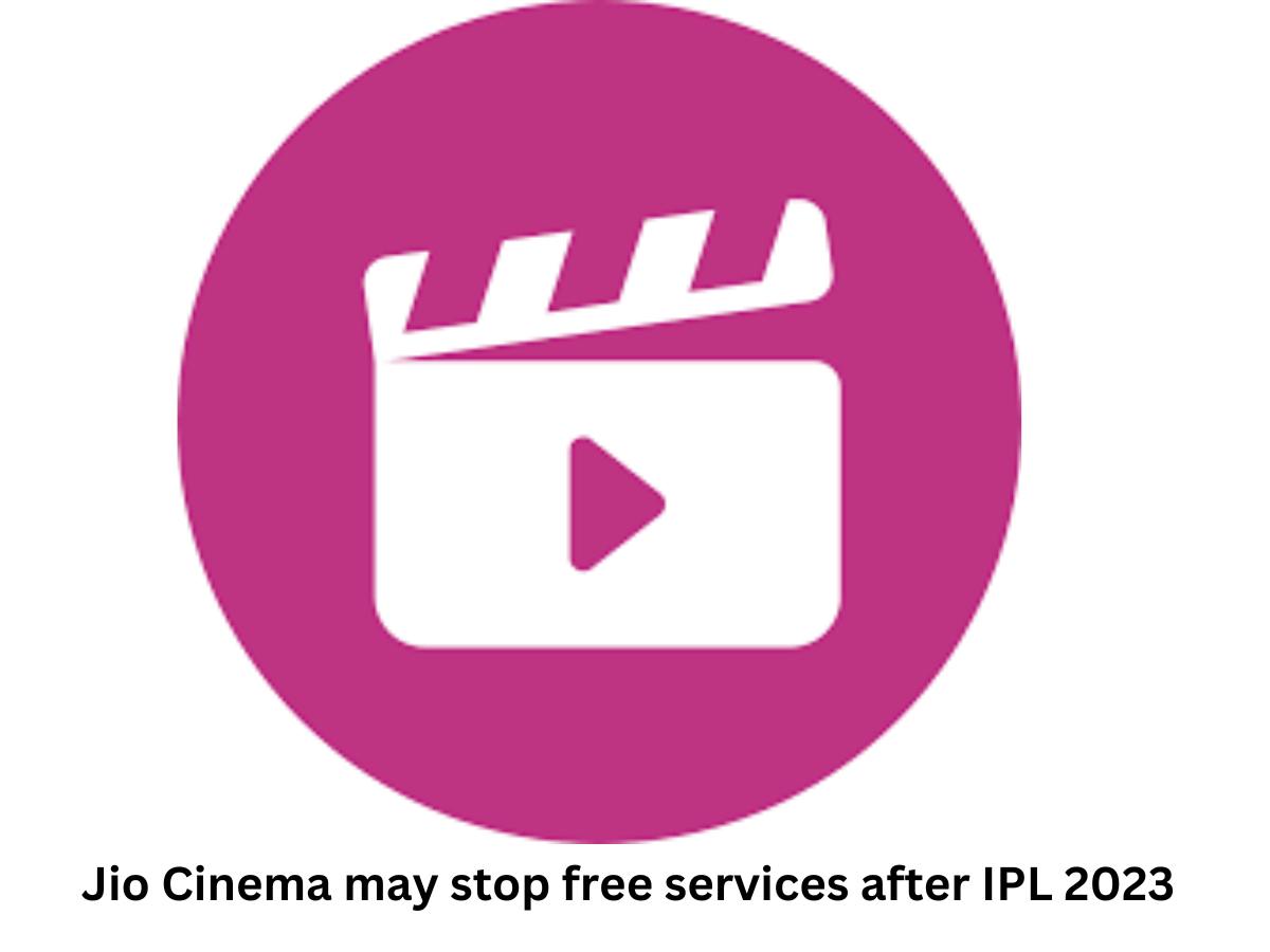 जियो सिनेमा आईपीएल 2023 के बाद बंद कर सकता है नि:शुल्क सेवाएं